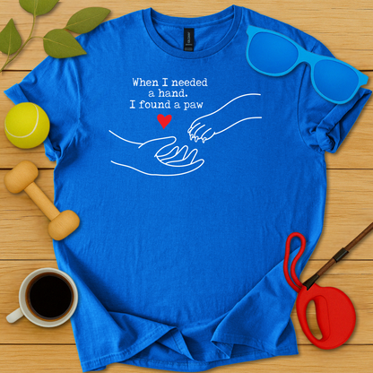 I Needed a Hand I Found a Paw T-Shirt - Critter Lane