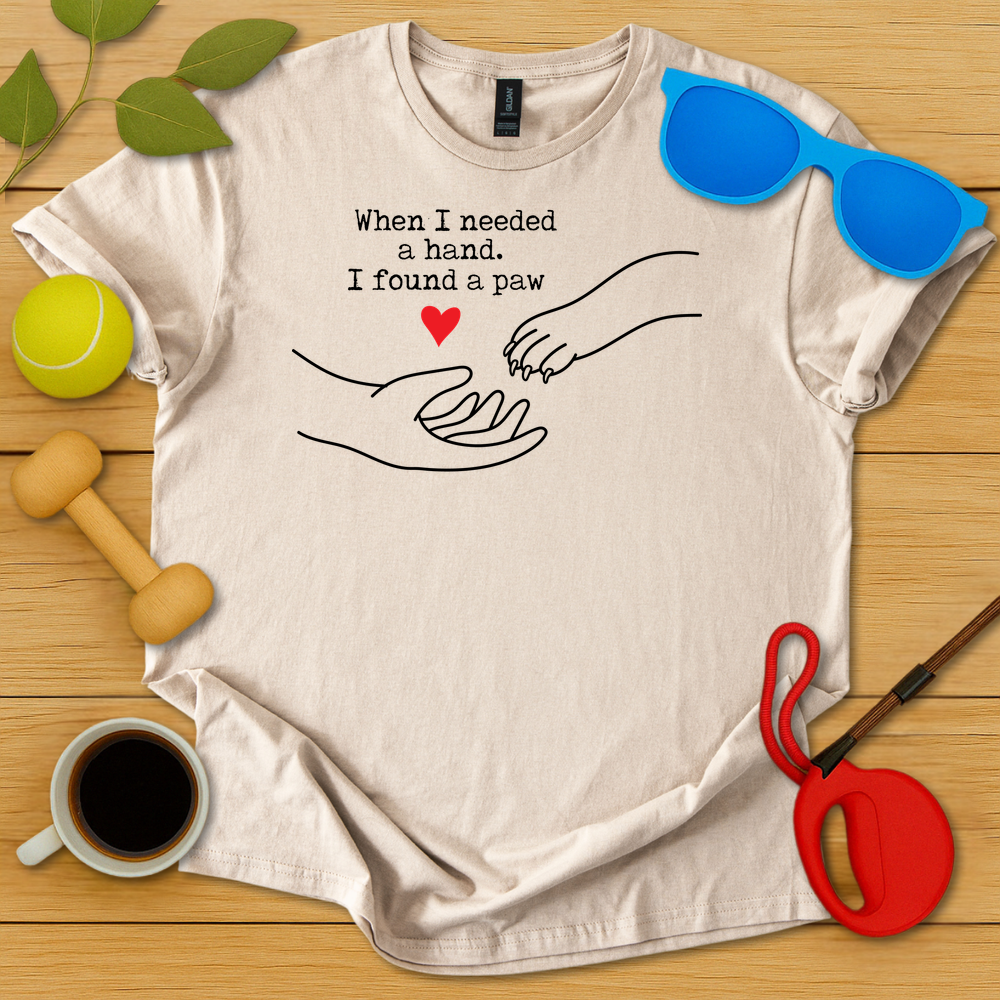I Needed a Hand I Found a Paw T-Shirt - Critter Lane