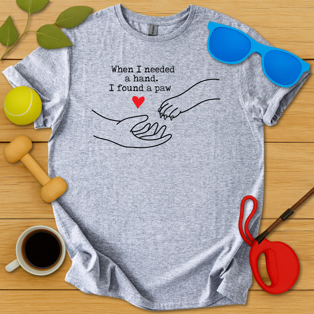 I Needed a Hand I Found a Paw T-Shirt - Critter Lane