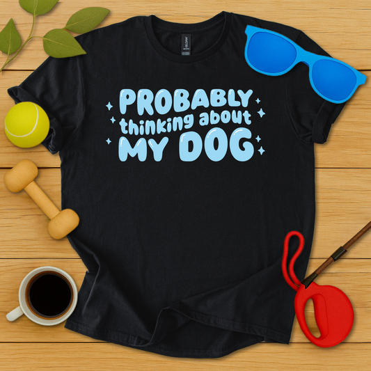 Probably Thinking About My Dog T-Shirt - Critter Lane