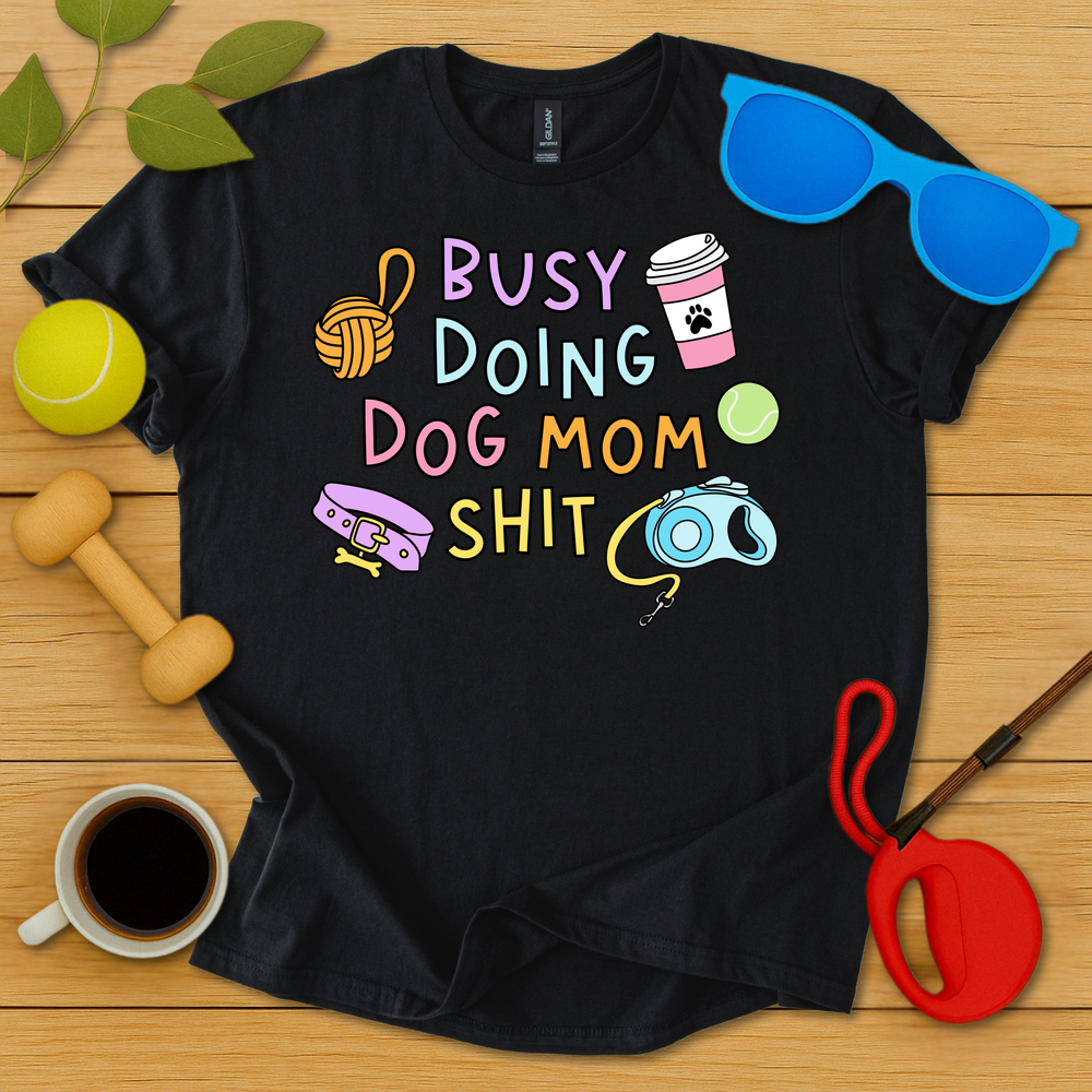 Doing Dog Mom Shit T-Shirt - Critter Lane