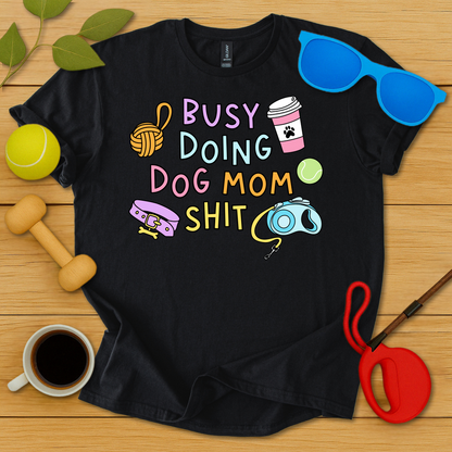 Doing Dog Mom Shit T-Shirt - Critter Lane