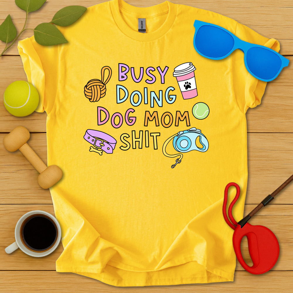 Doing Dog Mom Shit T-Shirt - Critter Lane