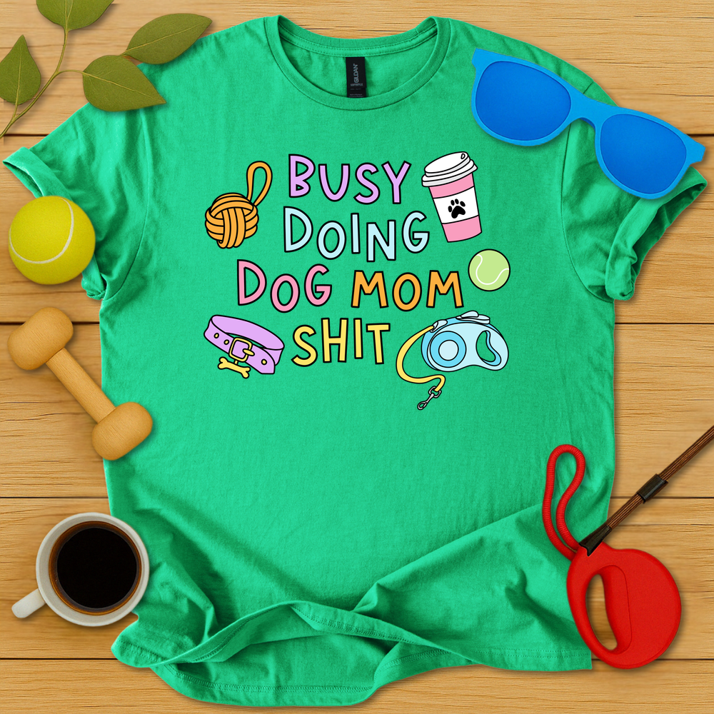 Doing Dog Mom Shit T-Shirt - Critter Lane