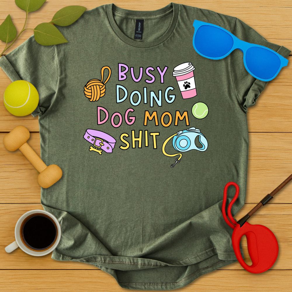 Doing Dog Mom Shit T-Shirt - Critter Lane