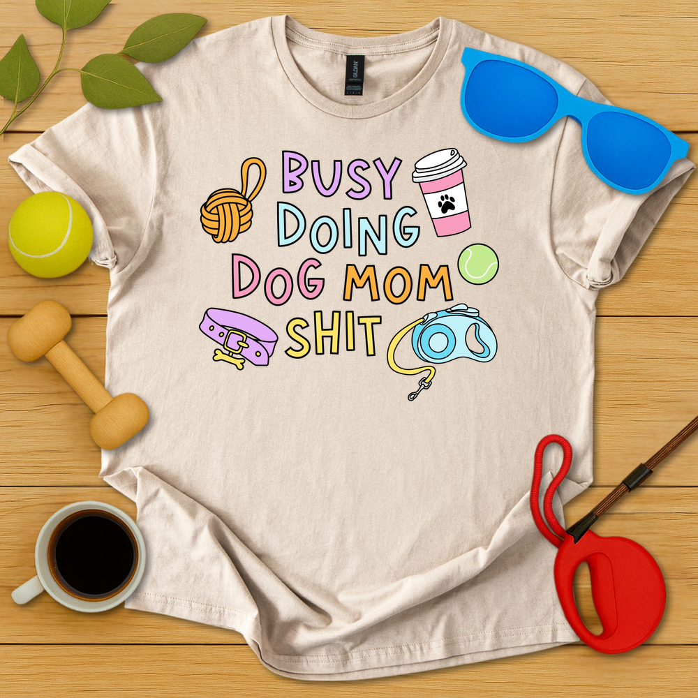 Doing Dog Mom Shit T-Shirt - Critter Lane