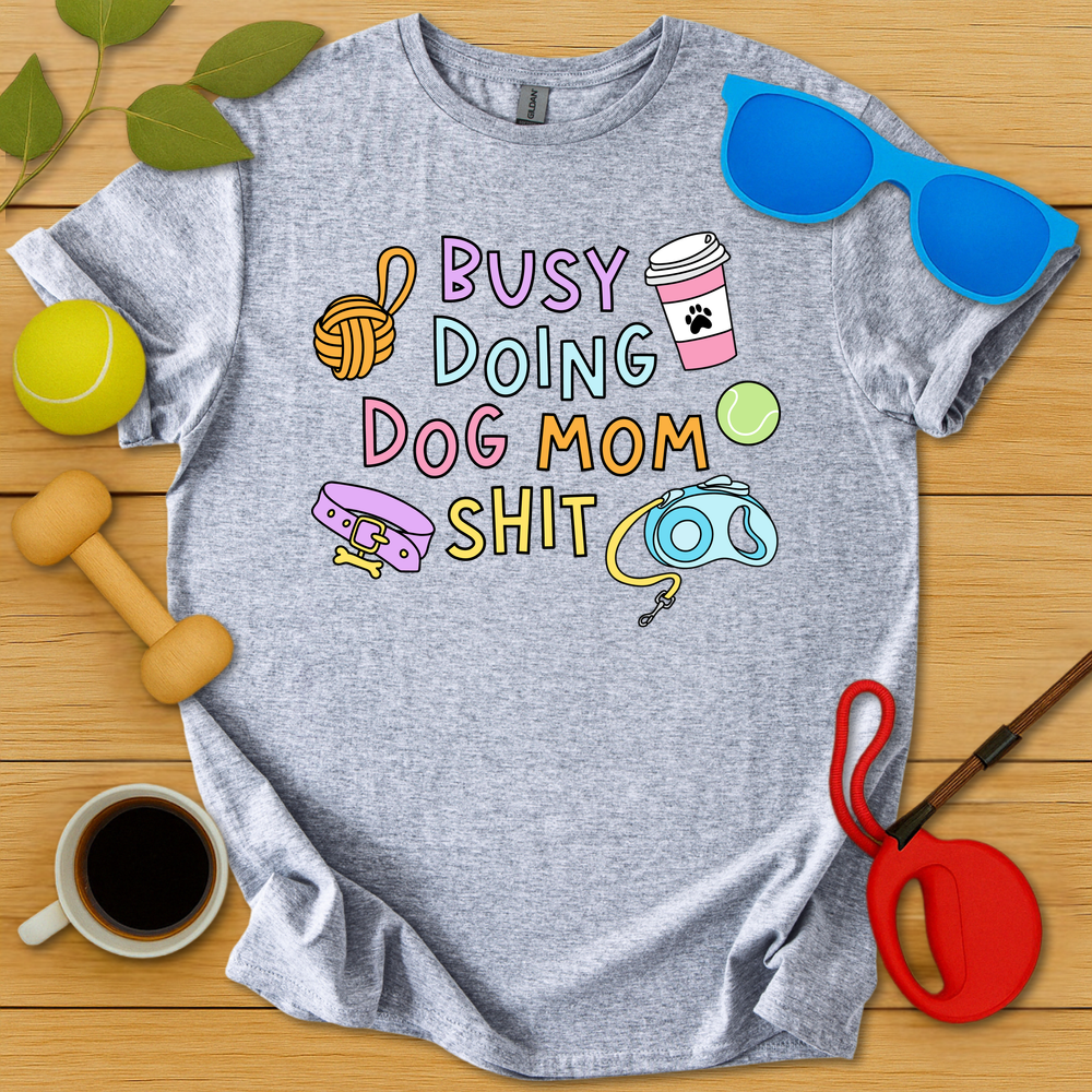 Doing Dog Mom Shit T-Shirt - Critter Lane