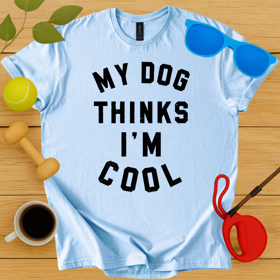 My Dog Thinks I'm Cool T-Shirt - Critter Lane