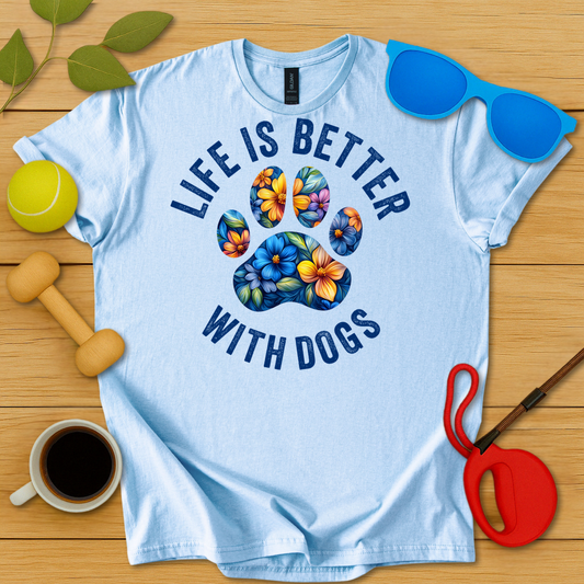 Life is Better With Dogs T-Shirt - Critter Lane