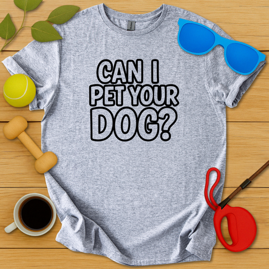 Can I Pet Your Dog T-Shirt - Critter Lane