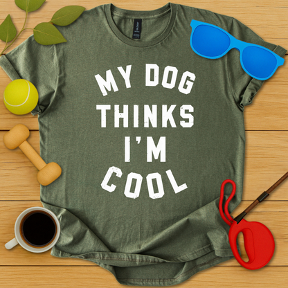 My Dog Thinks I'm Cool T-Shirt - Critter Lane