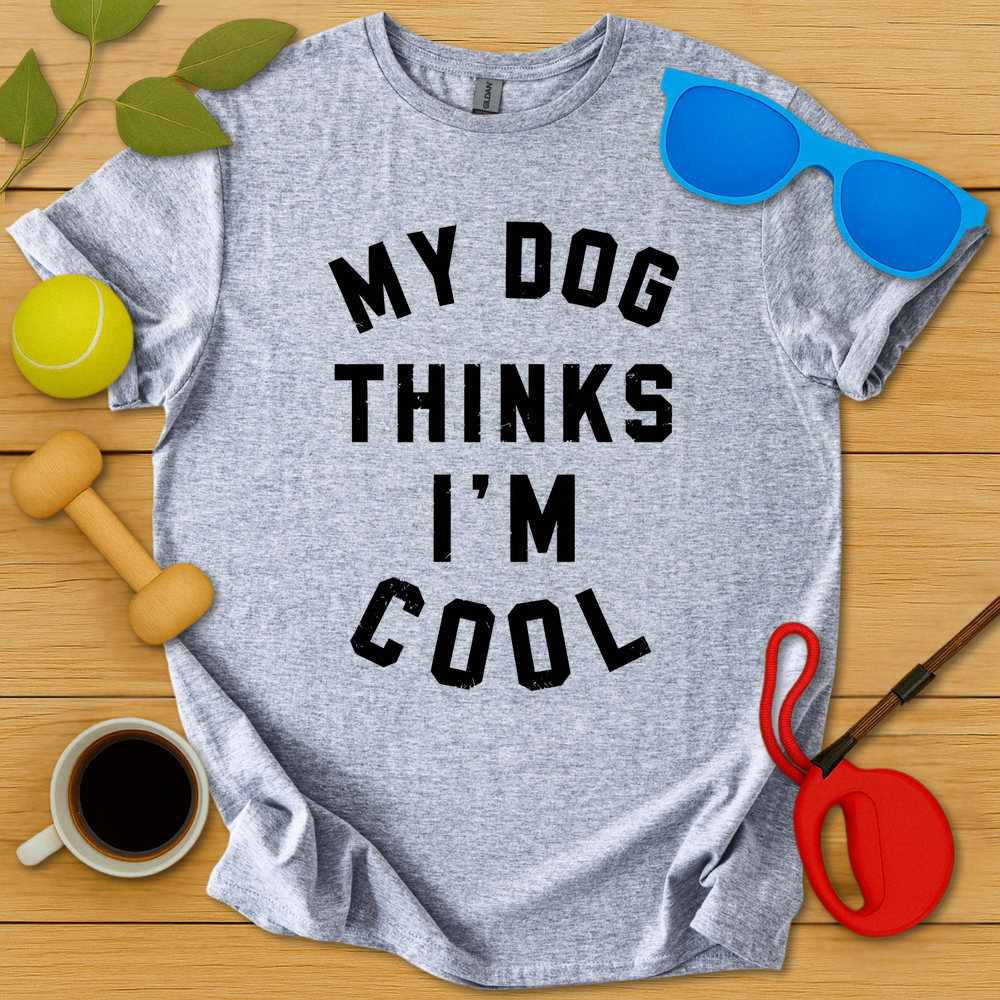 My Dog Thinks I'm Cool T-Shirt - Critter Lane