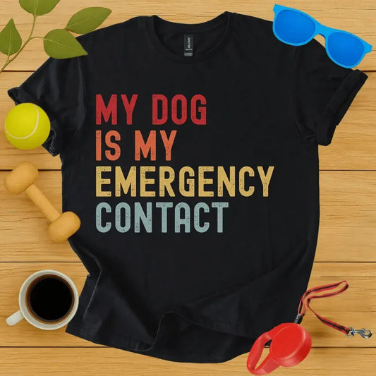 My Dog is My Emergency Contact Tee