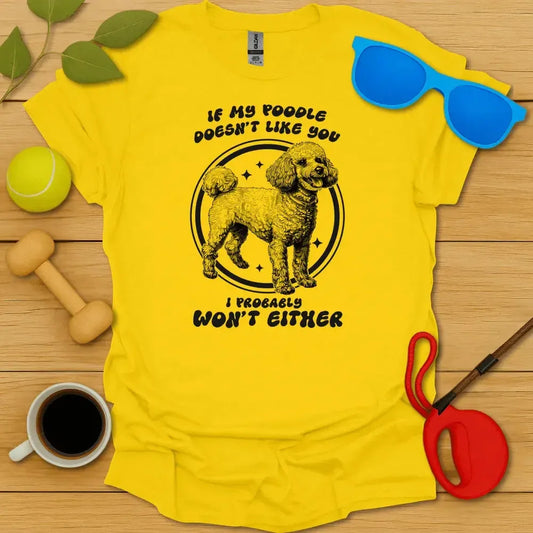 My Poodle Doesn't Like You Tee