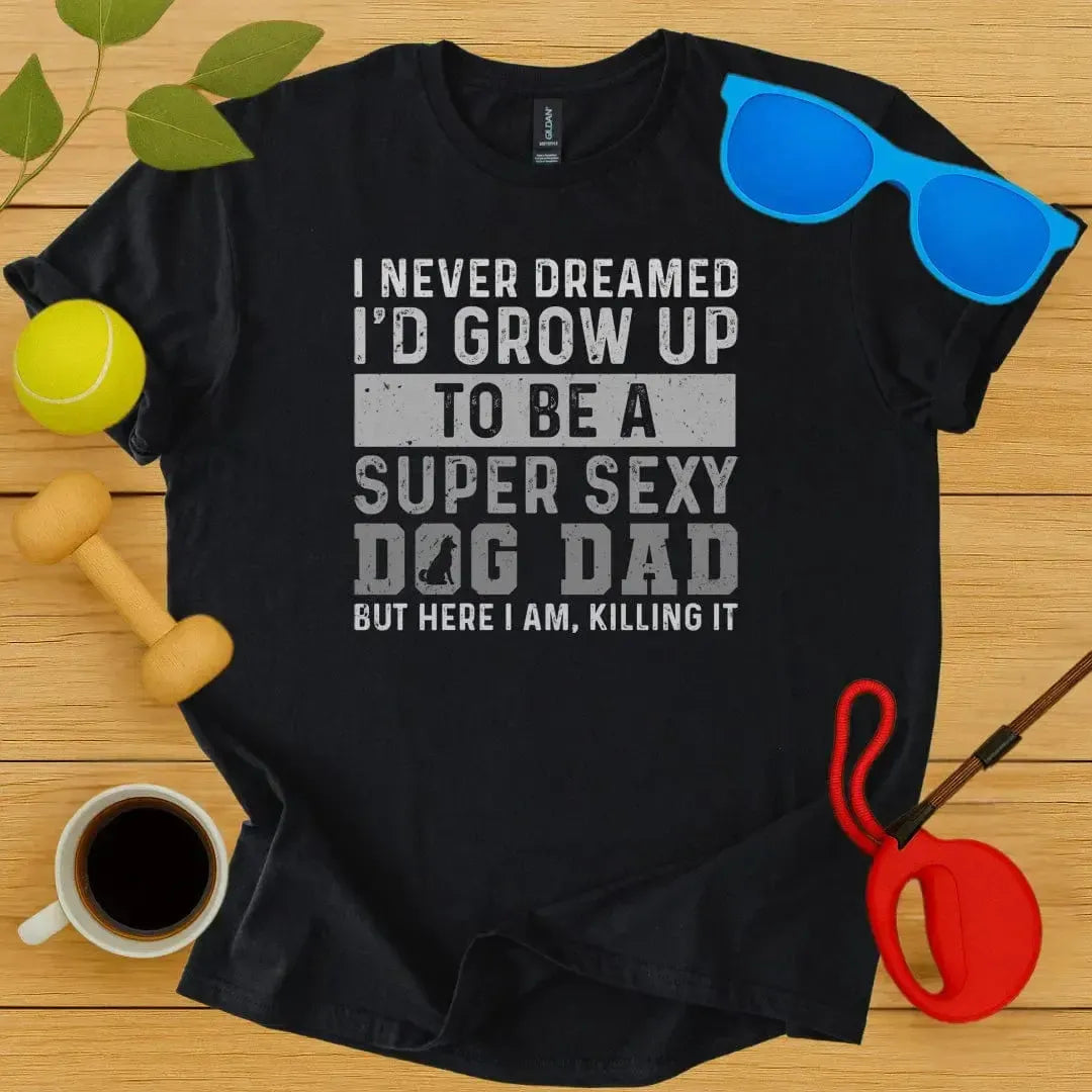 Super Sexy Dog Dad T-Shirt
