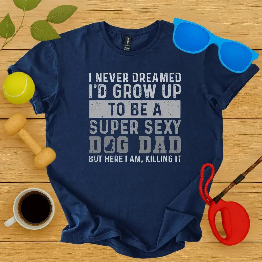 Super Sexy Dog Dad T-Shirt