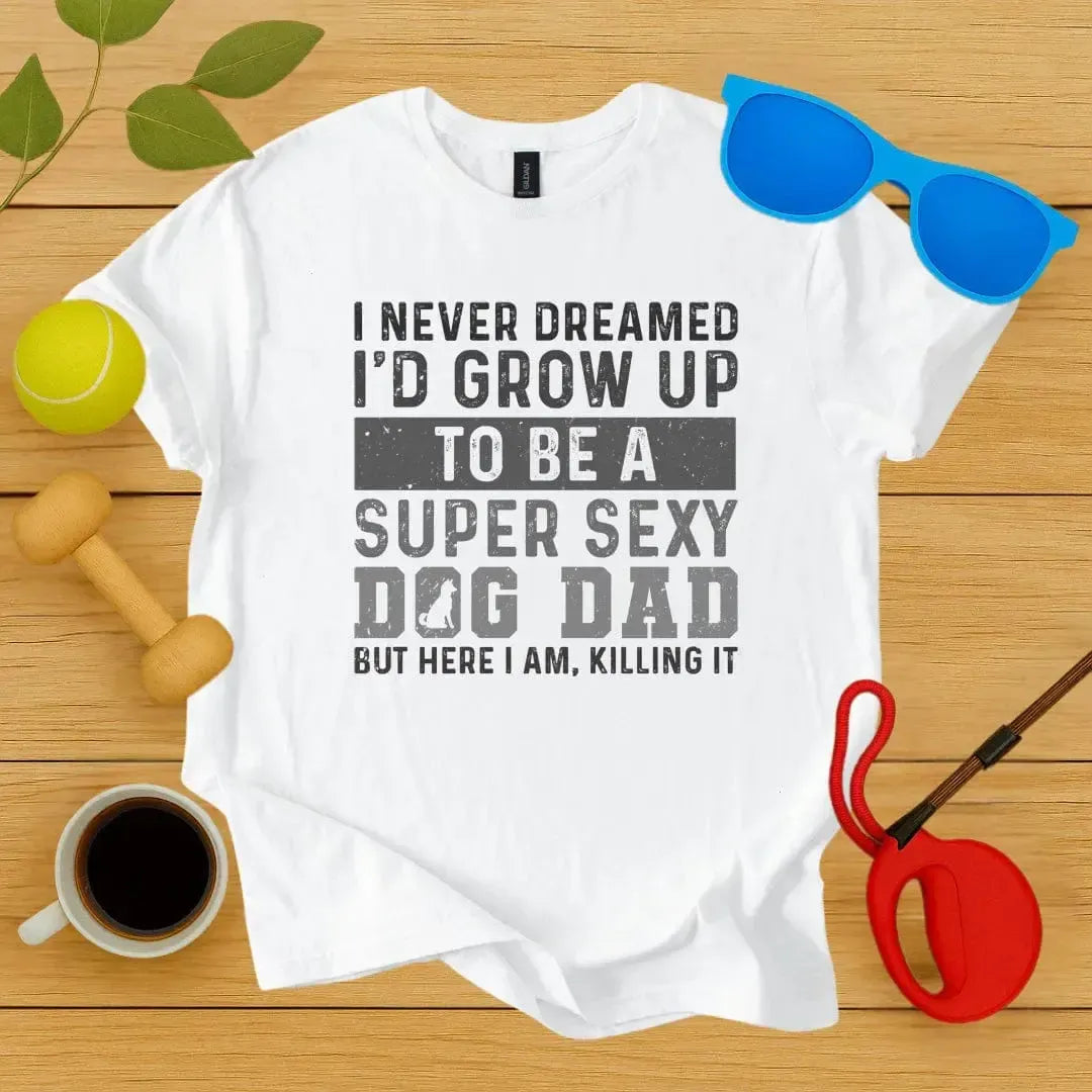 Super Sexy Dog Dad T-Shirt